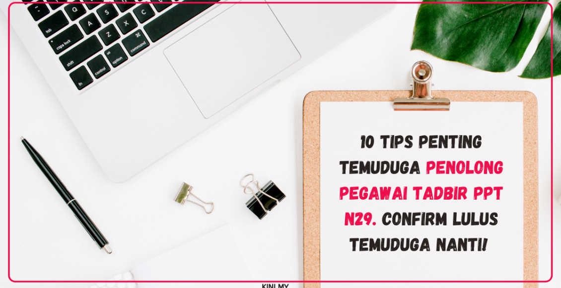 10 Tips Penting Temuduga Penolong Pegawai Tadbir PPT N29. Confirm Lulus Temuduga Nanti!