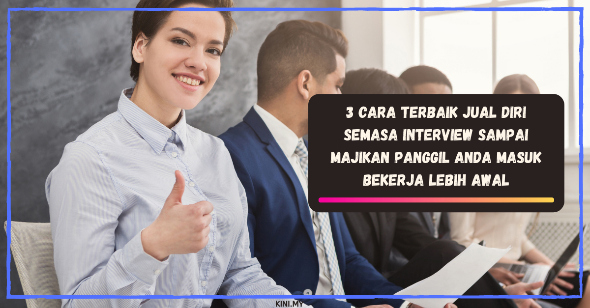 3 Cara Terbaik Jual Diri Semasa Interview Sampai Majikan Panggil Anda Masuk Bekerja Lebih Awal