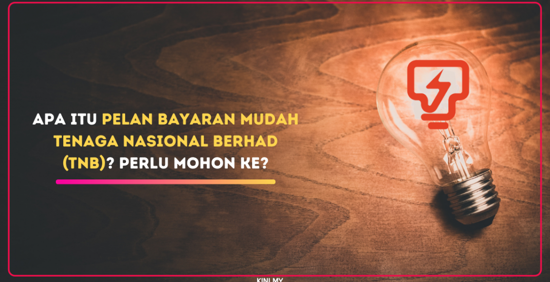 Apa Itu Pelan Bayaran Mudah Tenaga Nasional Berhad (TNB)? Perlu Mohon Ke?