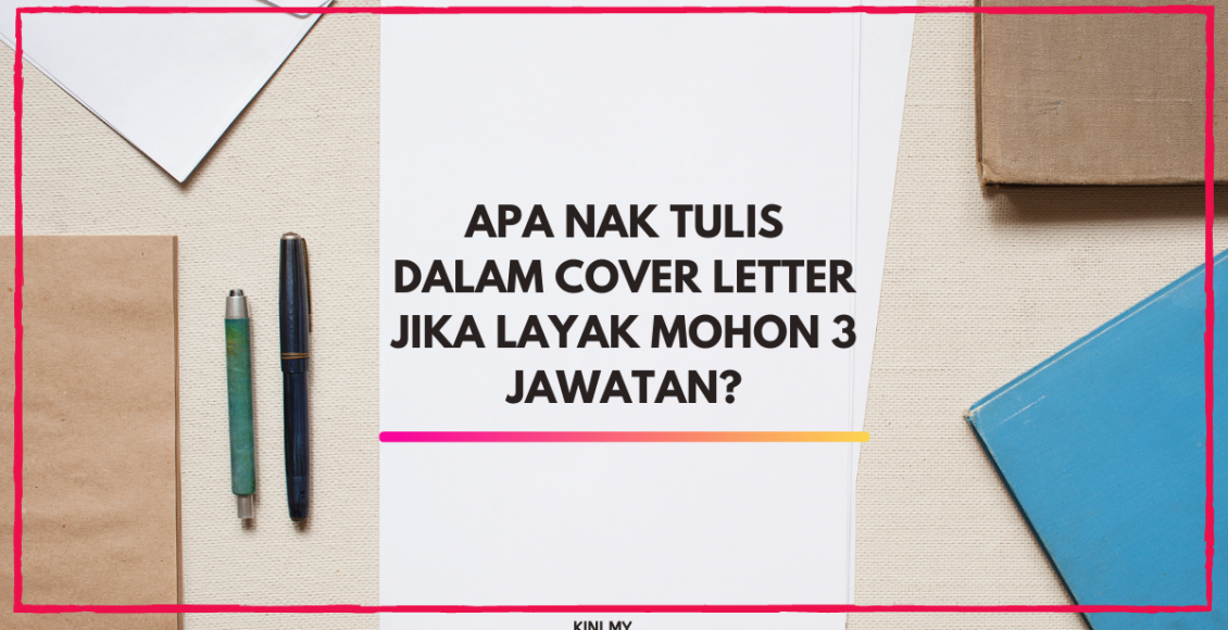 Apa Nak Tulis Dalam Cover Letter Jika Layak Mohon 3 Jawatan?