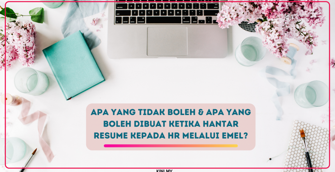 Apa Yang Tidak Boleh & Apa Yang Boleh Dibuat Ketika Hantar Resume Kepada HR Melalui Emel?