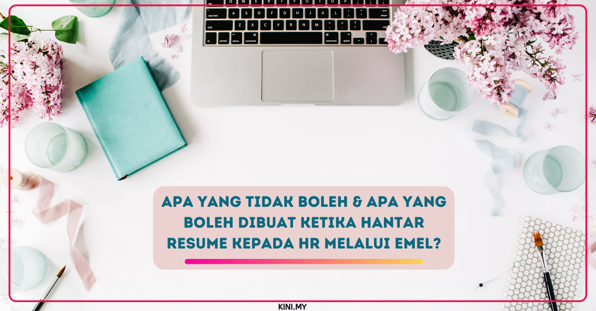 Apa Yang Tidak Boleh & Apa Yang Boleh Dibuat Ketika Hantar Resume Kepada HR Melalui Emel?
