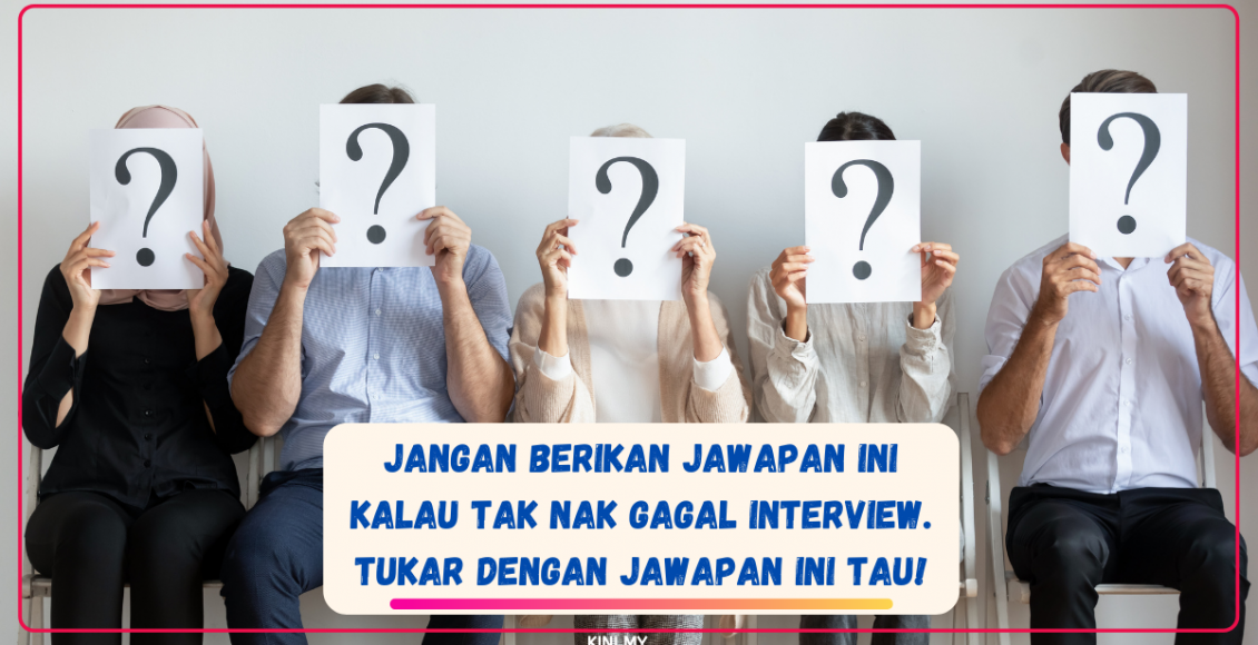 Jangan Berikan Jawapan Ini Kalau Tak Nak Gagal Interview. Tukar Dengan Jawapan Ini Tau!