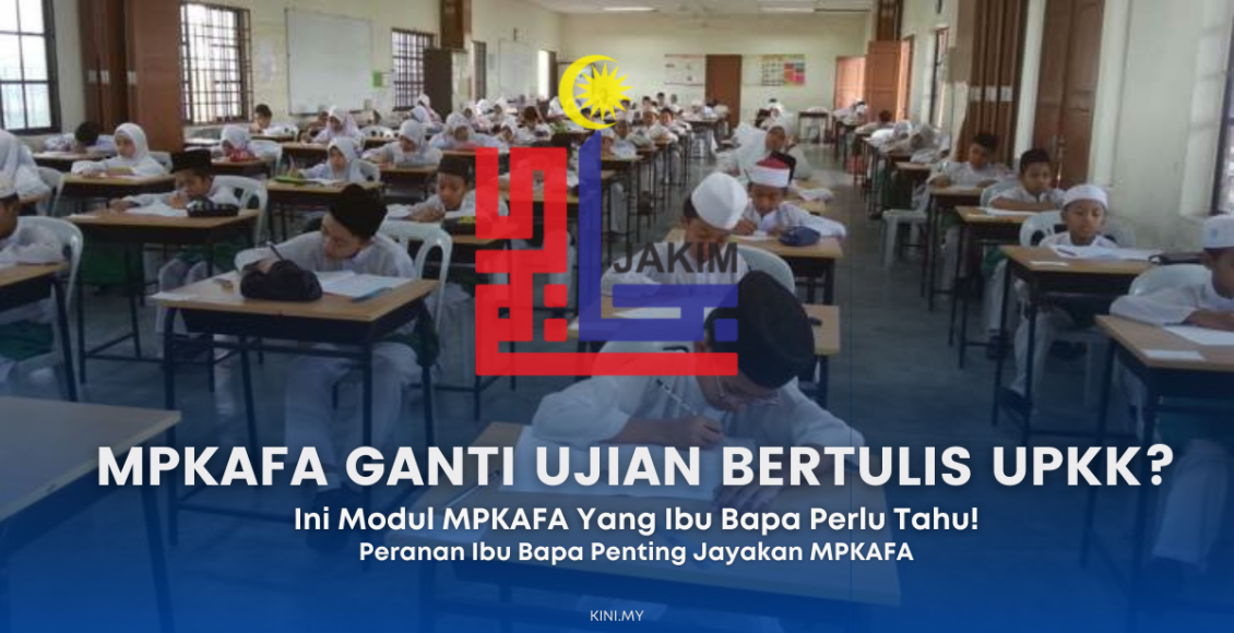 MPKAFA Ganti Ujian Bertulis UPKK? Ini Modul MPKAFA Yang Ibu Bapa Perlu Tahu!