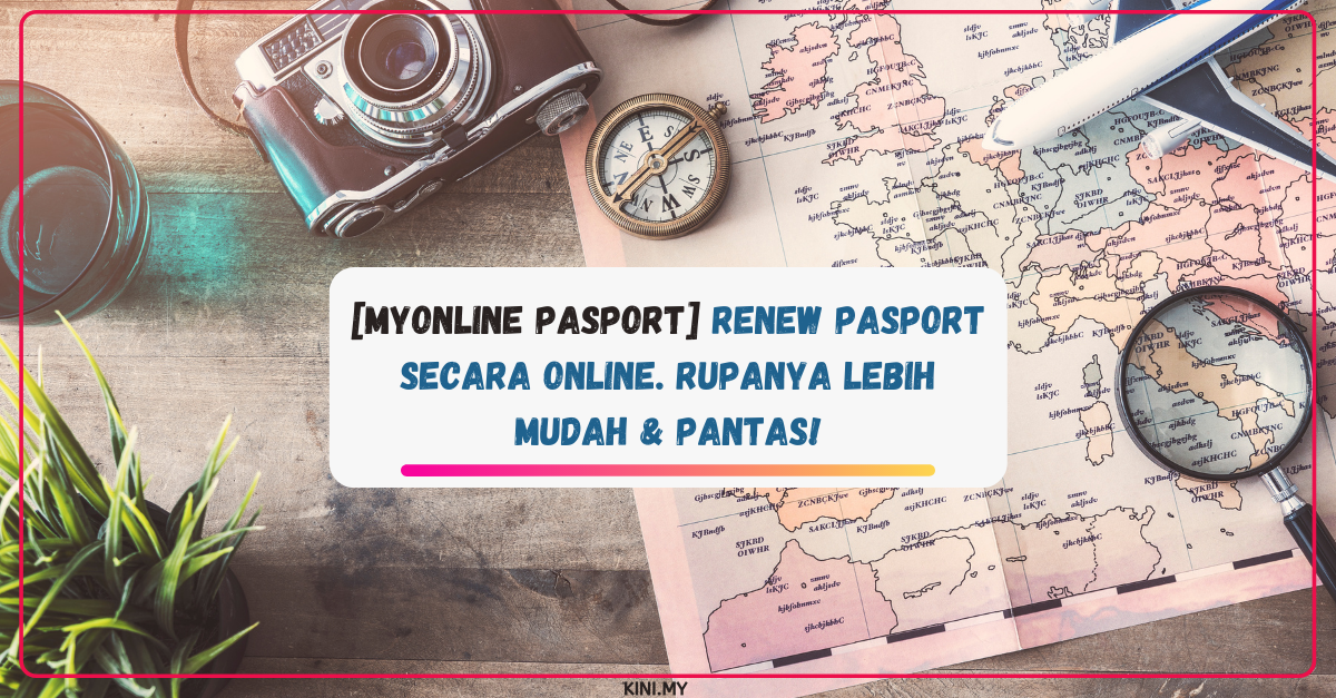 [MyOnline Pasport] Renew Pasport Secara Online. Rupanya Lebih Mudah & Pantas!