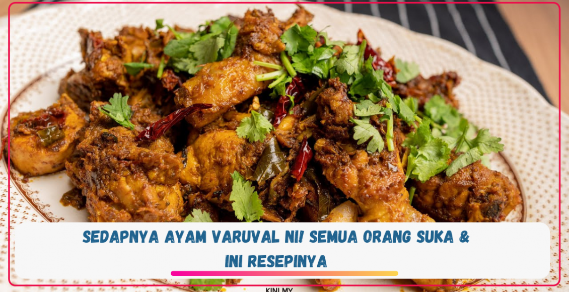 Sedapnya Ayam Varuval Ni! Semua Orang Suka & Ini Resepinya