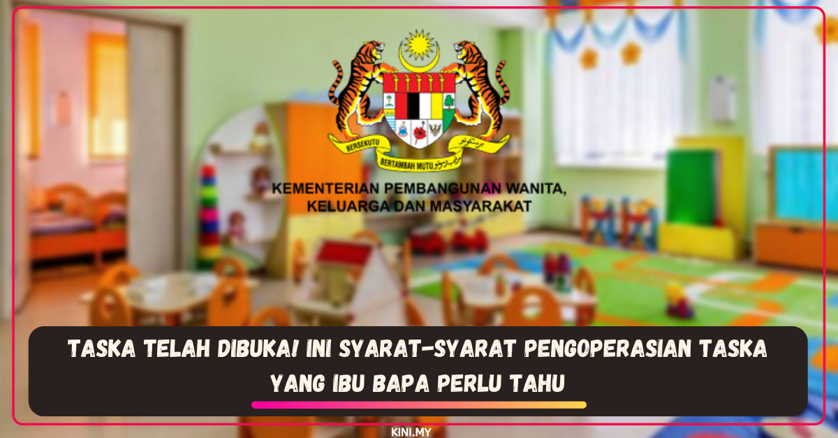 TASKA Telah Dibuka! Ini Syarat-Syarat Pengoperasian TASKA Yang Ibu Bapa Perlu Tahu