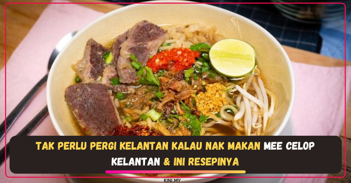 Tak Perlu Pergi Kelantan Kalau Nak Makan Mee Celop Kelantan & Ini Resepinya