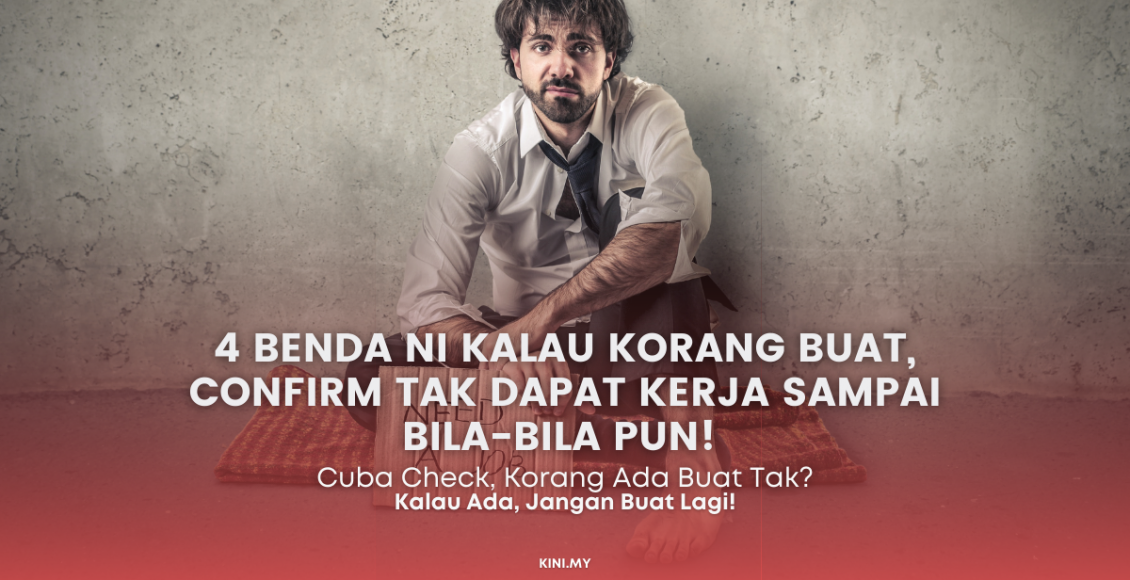 4 Benda Ni Kalau Korang Buat, Confirm Tak Dapat Kerja Sampai Bila-Bila Pun!