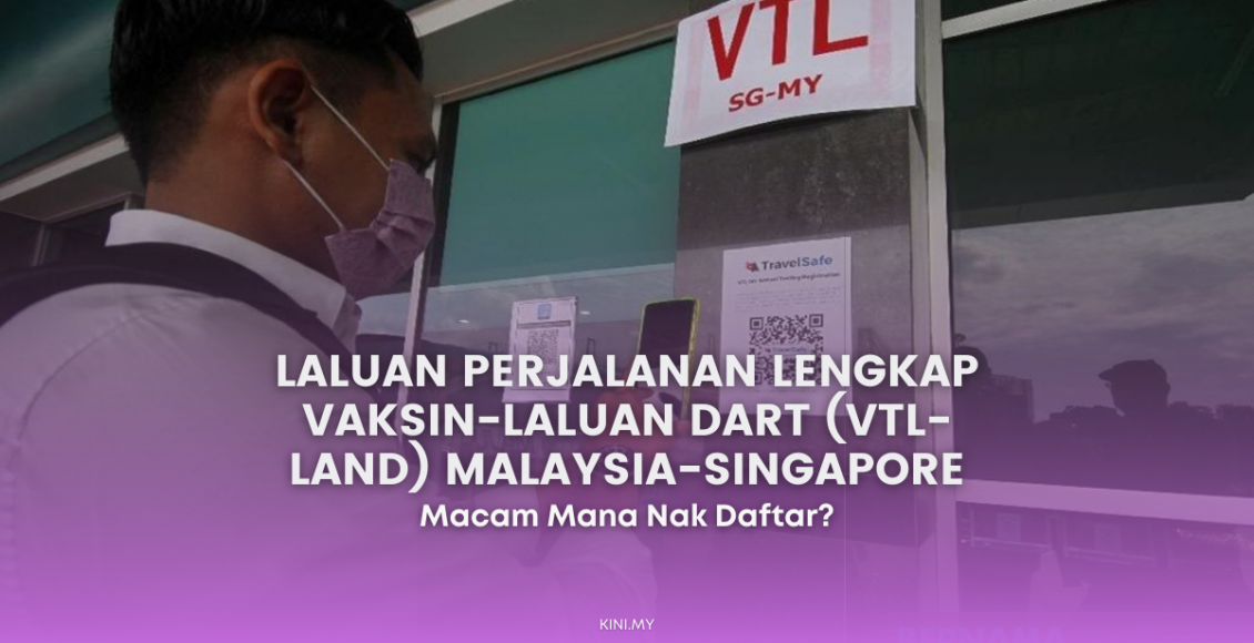 Cara Daftar Laluan Perjalanan Lengkap Vaksin-Laluan Dart (VTL-Land) Malaysia-Singapore