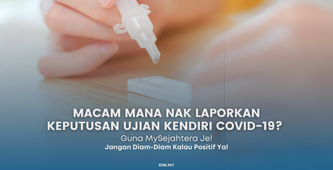 Ujian Kendiri Covid-19. Laporkan Keputusan Ujian Melalui MySejahtera Je!