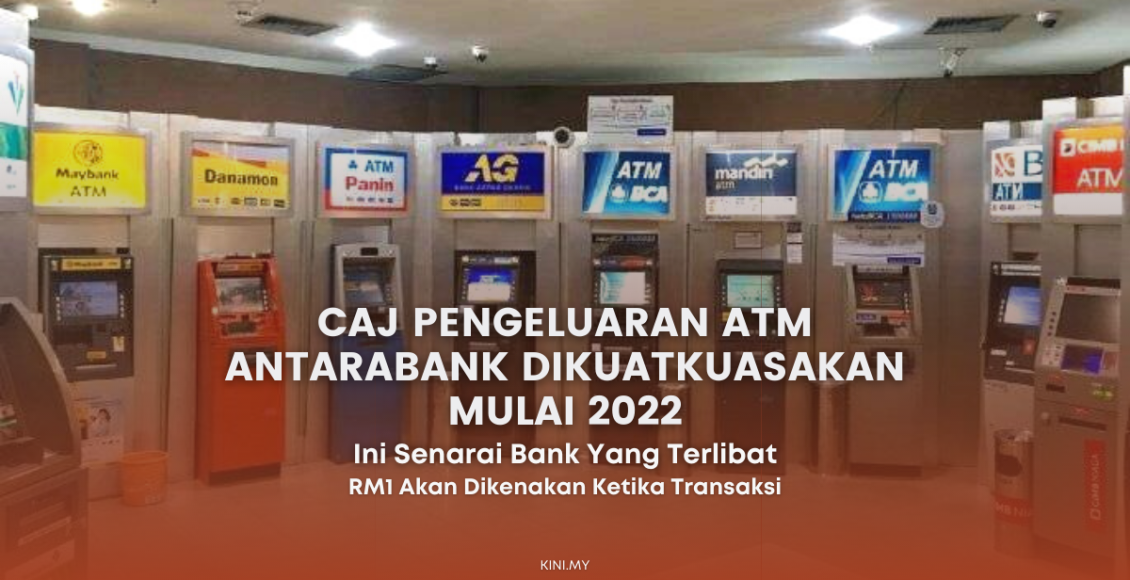 Caj Pengeluaran ATM Antarabank Dikuatkuasakan Mulai 2022. Ini Senarai Bank Yang Terlibat
