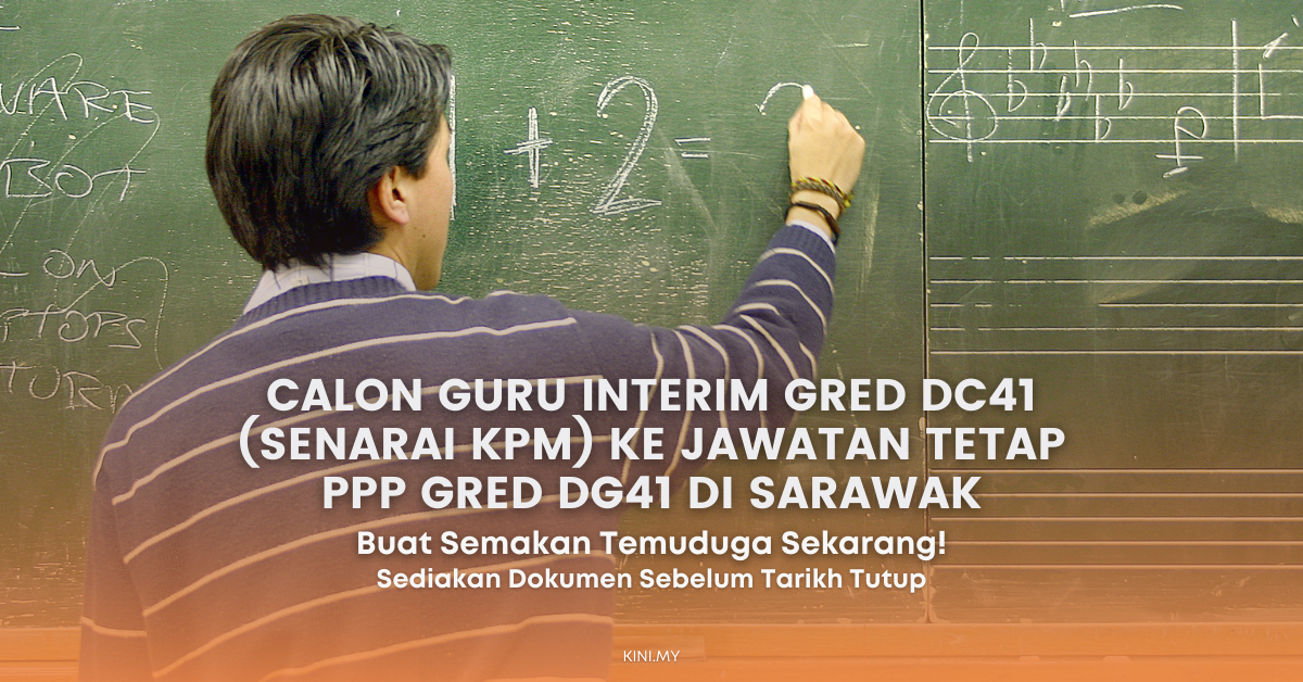 Semakan Temuduga Calon Guru Interim Gred DC41 (Senarai KPM) Ke Jawatan Tetap Pegawai Perkhidmatan Pendidikan Gred DG41 Di Sarawak