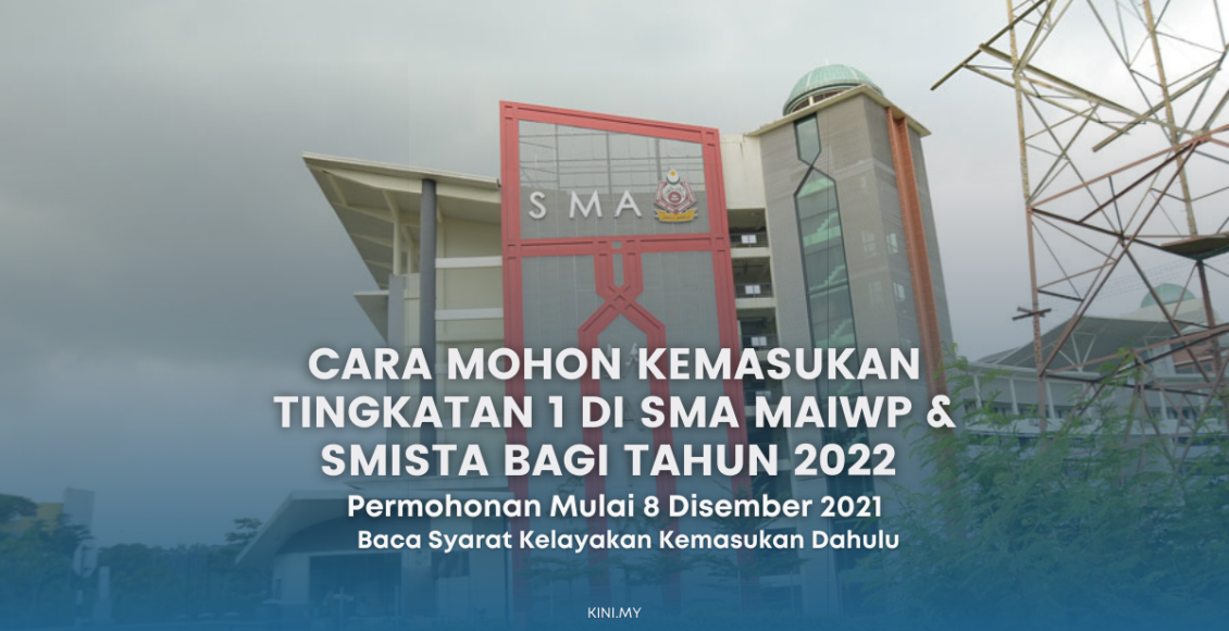 Cara Mohon Kemasukan Tingkatan 1 Di SMA MAIWP & SMISTA Bagi Tahun 2022