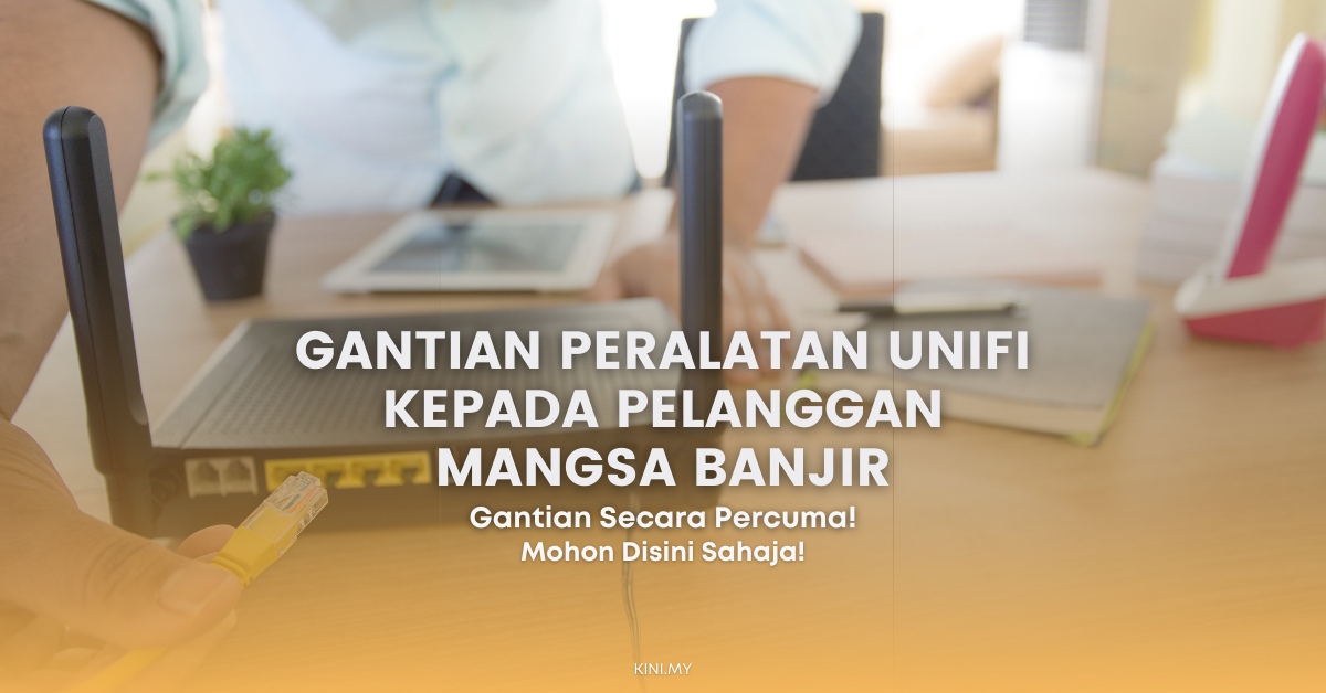 Gantian Peralatan Unifi Percuma Kepada Pelanggan Mangsa Banjir. Ini Cara Mohon Gantian Free