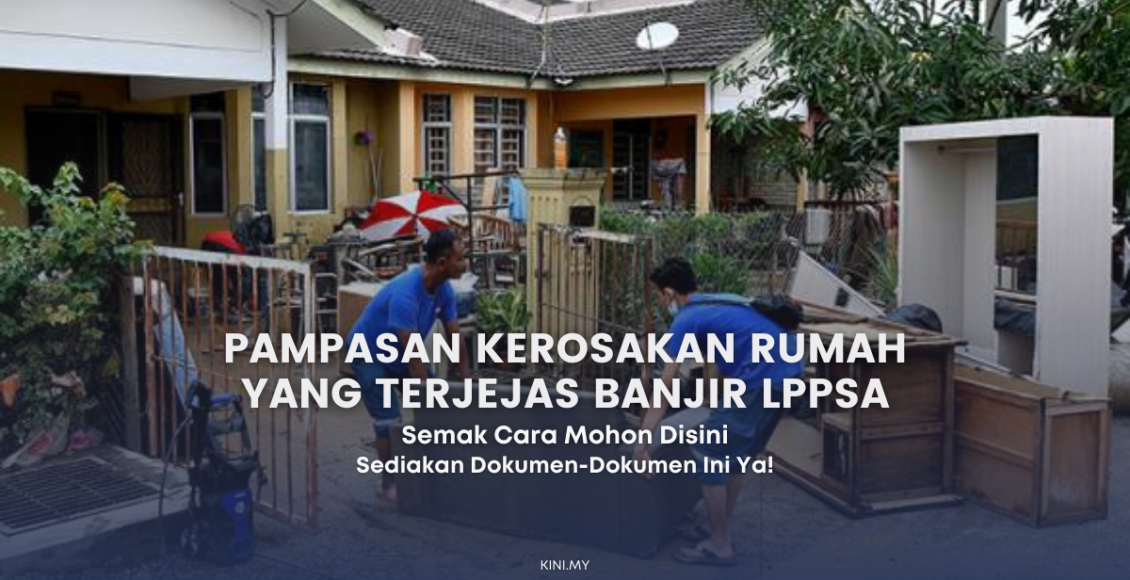 LPPSA Sediakan Pampasan Kerosakan Rumah Yang Terjejas Banjir & Ini Cara Permohonan