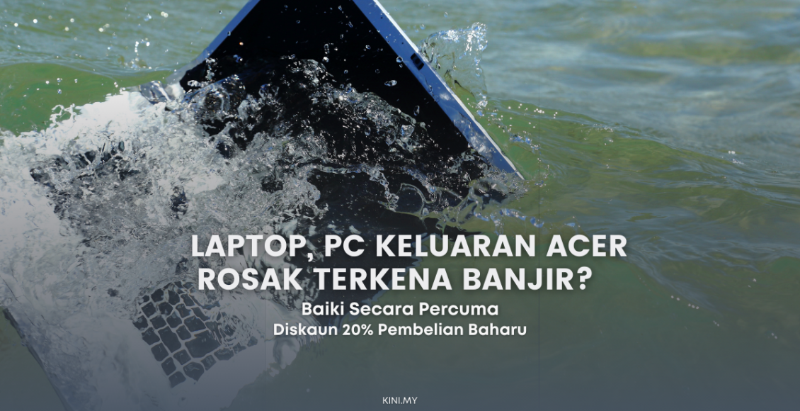 Laptop, PC Keluaran Acer Rosak Terkena Banjir? Baiki Secara Percuma & Diskaun 20% Beli Baru
