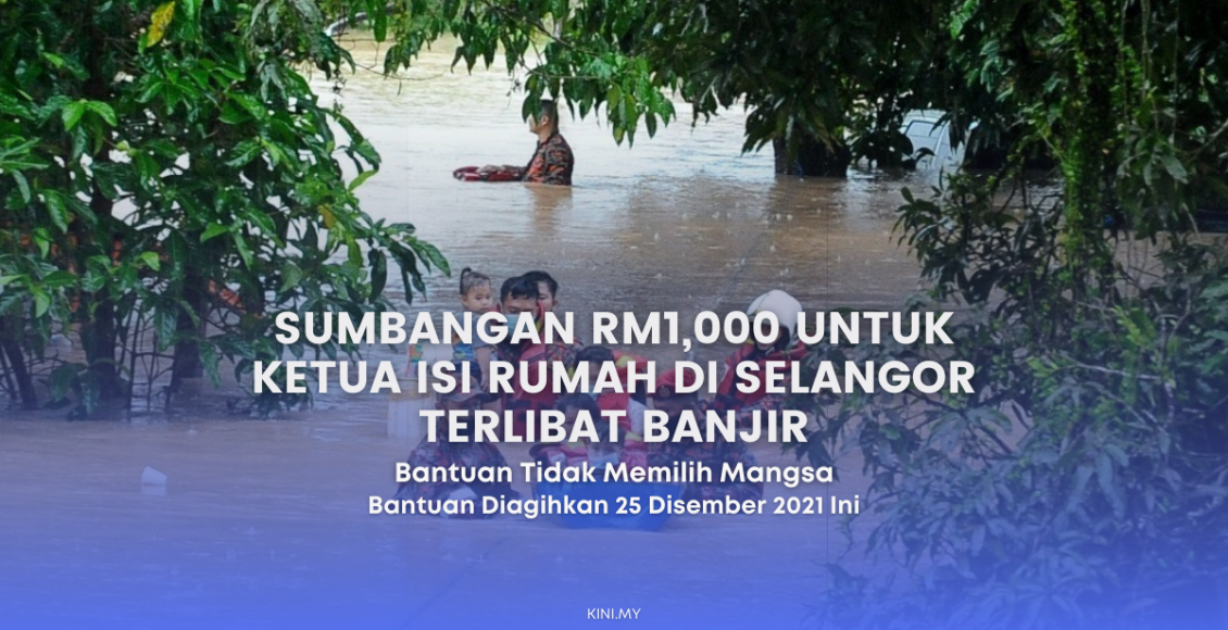 Sumbangan RM1,000 Untuk Ketua Isi Rumah Di Selangor Terlibat Banjir