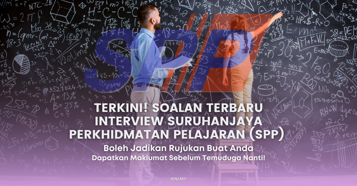Terkini! Soalan Terbaru Interview Suruhanjaya Perkhidmatan Pelajaran (SPP). Boleh Jadikan Rujukan Buat Anda!