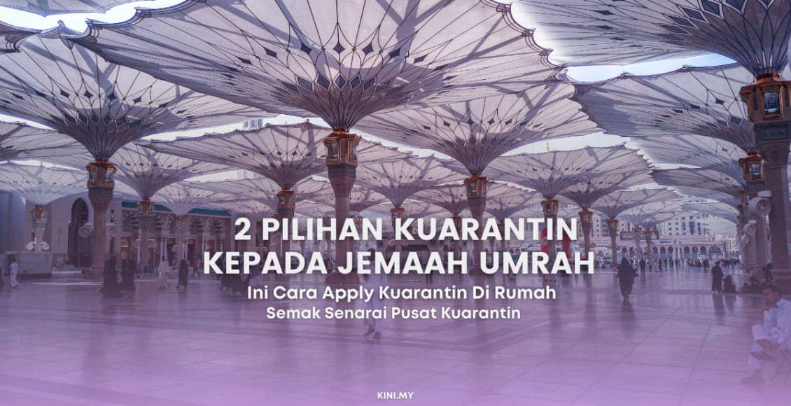 2 Pilihan Kuarantin Kepada Jemaah Umrah & Ini Cara Apply Mengikut Syarat