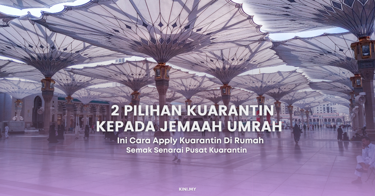 2 Pilihan Kuarantin Kepada Jemaah Umrah & Ini Cara Apply Mengikut Syarat