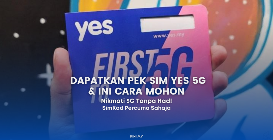 Dapatkan Pek SIM Yes 5G Percuma & Ini Cara Mohon. Lepas Tu Nikmati 5G Tanpa Had