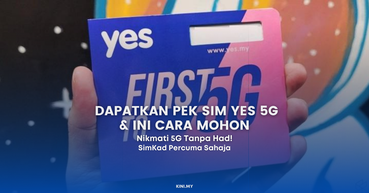 Dapatkan Pek SIM Yes 5G Percuma & Ini Cara Mohon. Lepas Tu Nikmati 5G Tanpa Had