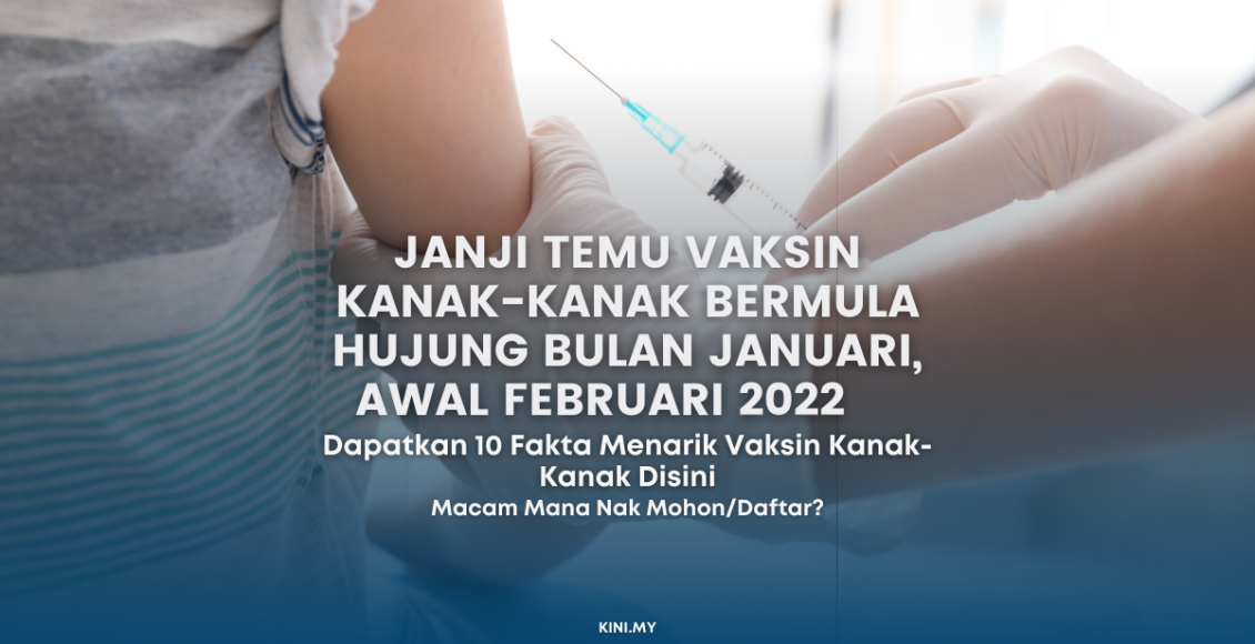 Janji Temu Vaksin Kanak-Kanak Bermula Hujung Bulan Januari, Awal Februari 2022