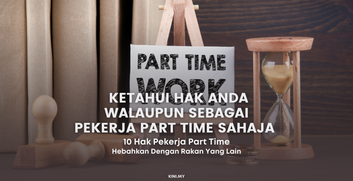 Pekerja Part Time Je! Tapi Ketahui Hak Anda Walaupun Sebagai Pekerja Part Time Sahaja
